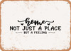 Home Not Just a Place But a Feeling - Metal Sign
