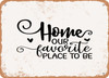 Home Our Favorite Place to Be - Metal Sign
