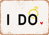I Do - Metal Sign