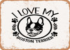 I Love My Boston Terrier - Metal Sign