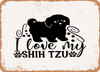 I Love My Shih Tzu - Metal Sign