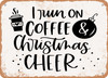 I Run On Coffee and Christmas Cheer - Metal Sign