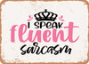 I Speak Fluent Sarcasm - 6 - Metal Sign