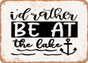 Id Rather Be At the Lake - Metal Sign