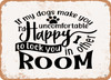 If My Dogs Make You Uncomfortable Id Happy to Lock You In Other Room - Metal Sign