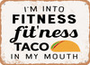 I'm Into Fitness Fitness Taco In My Mouth - 2 - Metal Sign