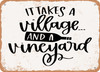 It Takes a Village and a Vineyard - Metal Sign