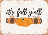 It's Fall Y'all - 3 - Metal Sign