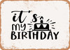 It's My Birthday - 2 - Metal Sign