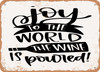 Joy to the World the Wine is Poured - Metal Sign