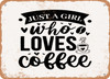 Just a Girl Who Loves Coffee - Metal Sign