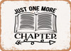 Just One More Chapter - Metal Sign