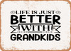 Life is Just Better With Grandkids - Metal Sign