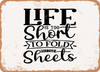 Life is too Short to Fold Fitted Sheets - Metal Sign