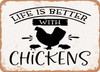 Life Is Better With Chickens - 3 - Metal Sign
