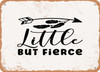 Little But Fierce - Metal Sign