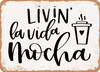 Livin La Vida Mocha - Metal Sign