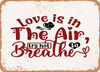 Love is In the Air Try Not to Breathe - Metal Sign