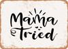 Mama Tried - 2 - Metal Sign