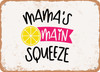 Mamas Main Squeeze - 4 - Metal Sign