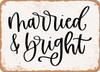 Married and Bright - Metal Sign