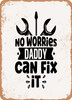 No Worries Daddy Can Fix It  - Metal Sign