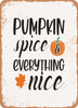 Pumpkin Spice and Everything Nice - 2  - Metal Sign