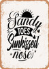 Sandy toes Sunkissed Nose  - Metal Sign