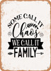 Some call It Chaos We Call It Family 2  - Metal Sign