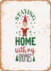 Staying Home With My Gnomies  - Metal Sign