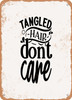 Tangled Hair Don't Care 2  - Metal Sign
