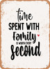 Time Spent With Family is Worth Every Second - 2  - Metal Sign