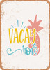 Vacay Mode - 3  - Metal Sign