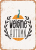 Welcome Autumn  - Metal Sign