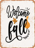 Welcome Fall - 3  - Metal Sign
