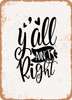 Y'all Ain't Right 2  - Metal Sign