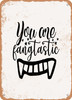 You Are Fangtastic  - Metal Sign