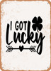 I Got Lucky  - Metal Sign