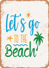 Lets Go to the Beach  - Metal Sign