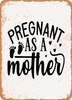 Pregnant As a Mother - 3  - Metal Sign