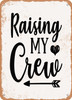 Raising My Crew  - Metal Sign
