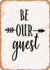 Be Our Guest - 7  - Metal Sign