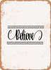 Believe - 6  - Metal Sign