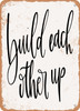 Build Each Other Up  - Metal Sign