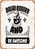 Drink Coffee and Be Awesome - 2  - Metal Sign
