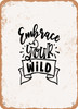 Embrace Your Wild - 2  - Metal Sign