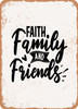 Faith Family and Friends  - Metal Sign