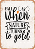 Fall is When Nature Turns to Gold - 2  - Metal Sign