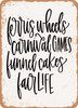 Ferris Wheels Carnival Games Funnel Cakes Fair Life  - Metal Sign