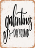 Galentines Day Squad  - Metal Sign